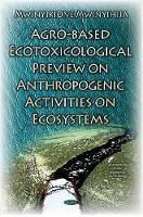 Book Cover for Agro-Based Ecotoxicological Preview on Anthropogenic Activities on Ecosystems by Mwinyikione Mwinyihija
