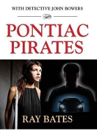 Book Cover for PONTIAC PIRATES - with Detective John Bowers by Ray Bates