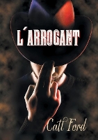 Book Cover for L'Arrogant (Translation) by Catt Ford