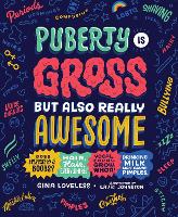 Book Cover for Puberty Is Gross, but Also Really Awesome by Gina Loveless