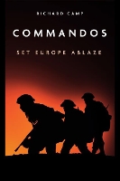Book Cover for The Commandos: Set Europe Ablaze by Dick Camp