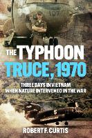 Book Cover for Typhoon Truce, 1970: Three Days in Vietnam when Nature Intervened in the War by Robert Curtis