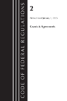 Book Cover for Code of Federal Regulations, Title 02 Grants and Agreements, Revised as of January 1, 2023 by Office Of The Federal Register (U.S.)