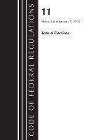 Book Cover for Code of Federal Regulations, Title 11 Federal Elections, Revised as of January 1, 2023 by Office Of The Federal Register (U.S.)