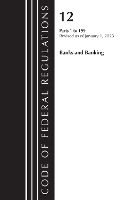 Book Cover for Code of Federal Regulations, Title 12 Banks and Banking 1-199, Revised as of January 1, 2023 by Office Of The Federal Register (U.S.)