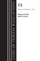 Book Cover for Code of Federal Regulations, Title 13 Business Credit and Assistance, Revised as of January 1, 2023 by Office Of The Federal Register (U.S.)