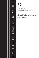 Book Cover for Code of Federal Regulations, Title 27 Alcohol Tobacco Products and Firearms 400-End, 2023 by Office of the Federal Register (U S )