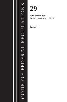 Book Cover for Code of Federal Regulations, Title 29 Labor/OSHA 500-899, Revised as of July 1, 2023 by Office of the Federal Register (U S )