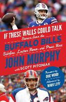 Book Cover for If These Walls Could Talk: Buffalo Bills by John Murphy, Scott Pitoniak