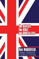 Book Cover for The Beatles, The Bible and Bodega Bay by Ken Mansfield