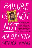 Book Cover for Failure Is Not NOT an Option How the Chubby Gay Son of a Jesus-Obsessed Lesbian Found Love, Family, and Podcast Success . . . and a Bunch of Other Stuff by Patrick Hinds