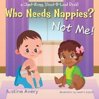 Book Cover for Who Needs Nappies? Not Me! a Chant-Along, Shout-It-Loud Book! by Justine Avery