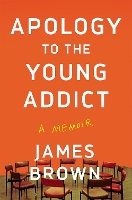 Book Cover for Apology To The Young Addict by James Brown