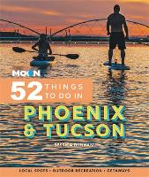 Book Cover for Moon 52 Things to Do in Phoenix & Tucson by Jessica Dunham