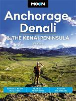 Book Cover for Moon Anchorage, Denali & the Kenai Peninsula (Fourth Edition) by Don Pitcher