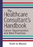 Book Cover for The Healthcare Consultant's Handbook by Scott A. Mason