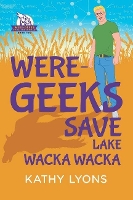 Book Cover for Were-Geeks Save Lake Wacka Wacka by Kathy Lyons