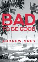 Book Cover for Bad to Be Good by Andrew Grey