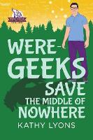 Book Cover for Were-Geeks Save the Middle of Nowhere by Kathy Lyons