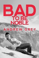 Book Cover for Bad to Be Noble by Andrew Grey