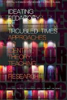 Book Cover for Ideating Pedagogy in Troubled Times by Shalin Lena Raye