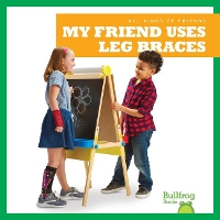 Book Cover for My Friend Uses Leg Braces by Kaitlyn Duling