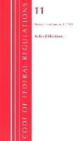 Book Cover for Code of Federal Regulations, Title 11 Federal Elections, Revised as of January 1, 2020 by Office Of The Federal Register (U.S.)