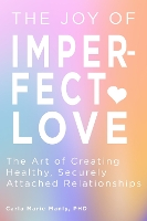 Book Cover for The Joy of Imperfect Love by Dr. Carla Marie Manly