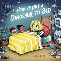 Book Cover for How to Put a Dinosaur to Bed by Alycia Pace