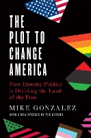 Book Cover for The Plot to Change America by Mike Gonzalez