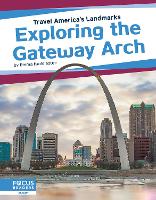 Book Cover for Exploring the Gateway Arch by Emma Huddleston