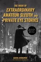 Book Cover for The Book of Extraordinary Amateur Sleuth and Private Eye Stories by Maxim Jakubowski