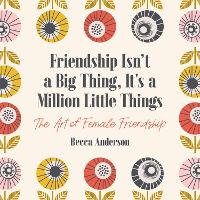 Book Cover for Friendship Isn't a Big Thing, It's a Million Little Things by Becca Anderson