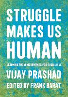 Book Cover for Struggle Is What Makes Us Human by Vijay Prashad