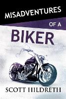 Book Cover for Misadventures of a Biker by Scott Hildreth