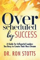 Book Cover for Overscheduled by Success by Dr Ron Stotts