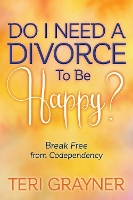 Book Cover for Do I Need a Divorce to Be Happy? by Teri Grayner