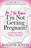 Book Cover for Am I the Reason I’m Not Getting Pregnant? by Rosanne Austin, Bernie S., M.D. Siegel