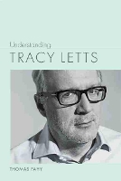 Book Cover for Understanding Tracy Letts by Thomas Fahy