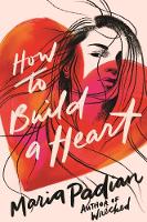 Book Cover for How to Build a Heart by Maria Padian