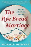 Book Cover for The Rye Bread Marriage by Michaele Weissman