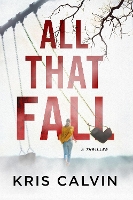 Book Cover for All That Fall by Kris Calvin