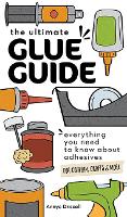 Book Cover for The Ultimate Glue Guide by Annye Driscoll