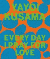 Book Cover for Yayoi Kusama: Every Day I Pray for Love by Yayoi Kusama