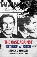 Book Cover for The Case Against George W. Bush by Steven C. Markoff, Richard A. Clarke