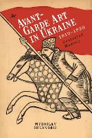 Book Cover for Avant-Garde Art in Ukraine, 1910–1930 by Myroslav Shkandrij