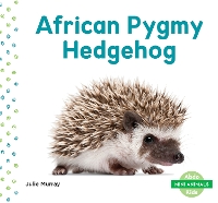 Book Cover for Mini Animals: African Pygmy Hedgehog by Julie Murray