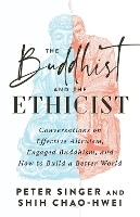 Book Cover for The Buddhist and the Ethicist Conversations on Effective Altruism, Engaged Buddhism, and How to Build a Better World by Peter Singer, Shih Chao-Hwei