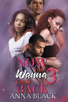 Book Cover for Now You Wanna Come Back 3 by Anna Black