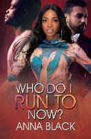 Book Cover for Who Do I Run To Now? by Anna Black